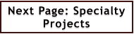 Next Page: Specialty Projects