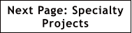 Next Page: Specialty Projects