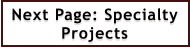 Next Page: Specialty Projects