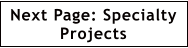 Next Page: Specialty Projects