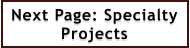 Next Page: Specialty Projects